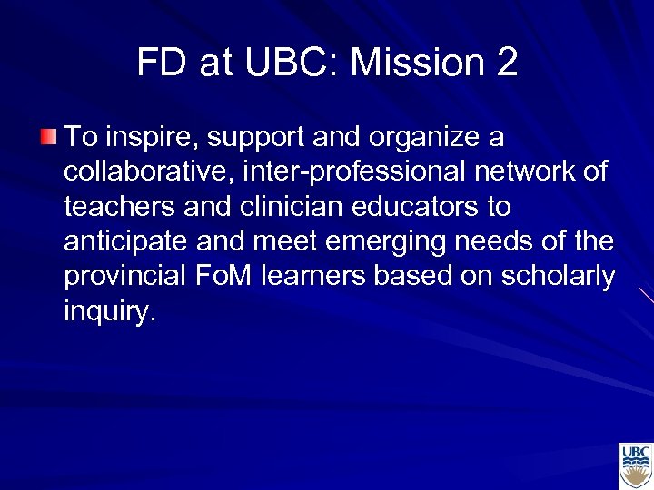 FD at UBC: Mission 2 To inspire, support and organize a collaborative, inter-professional network