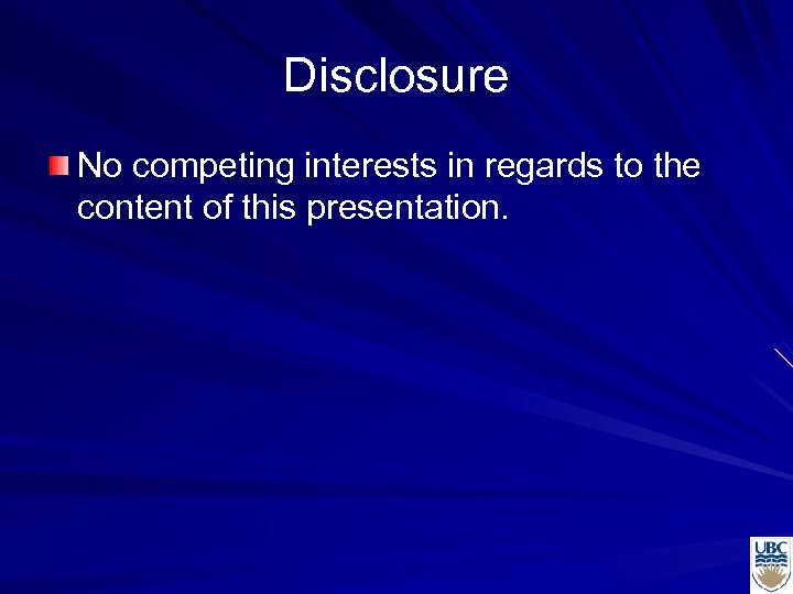 Disclosure No competing interests in regards to the content of this presentation. 