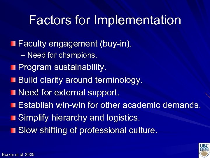 Factors for Implementation Faculty engagement (buy-in). – Need for champions. Program sustainability. Build clarity