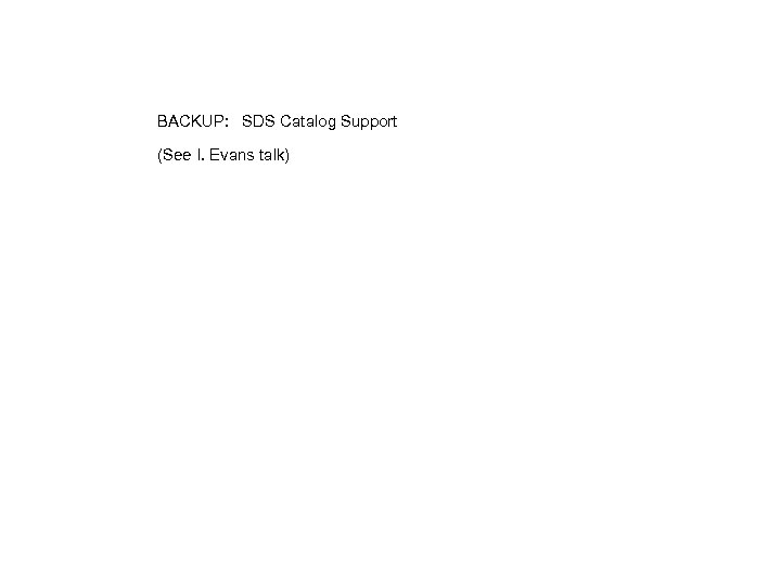 BACKUP: SDS Catalog Support (See I. Evans talk) 