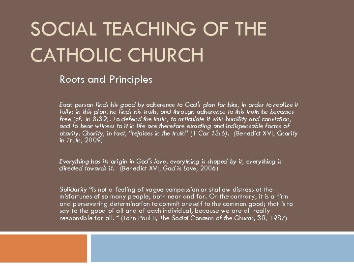 SOCIAL TEACHING OF THE CATHOLIC CHURCH Roots and Principles Each person finds his good