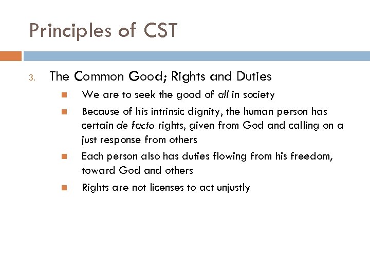 Principles of CST 3. The Common Good; Rights and Duties We are to seek