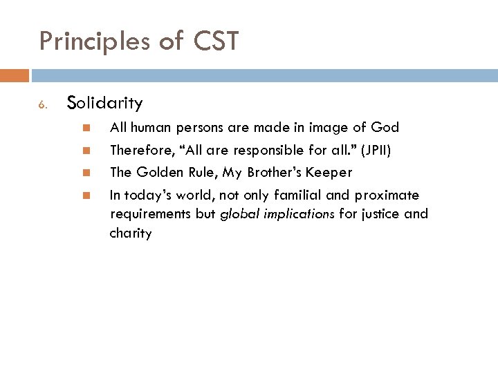 Principles of CST 6. Solidarity All human persons are made in image of God