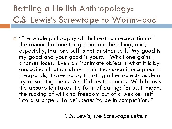 Battling a Hellish Anthropology: C. S. Lewis’s Screwtape to Wormwood “The whole philosophy of