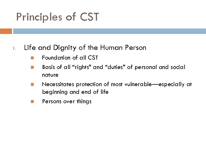 Principles of CST 1. Life and Dignity of the Human Person Foundation of all