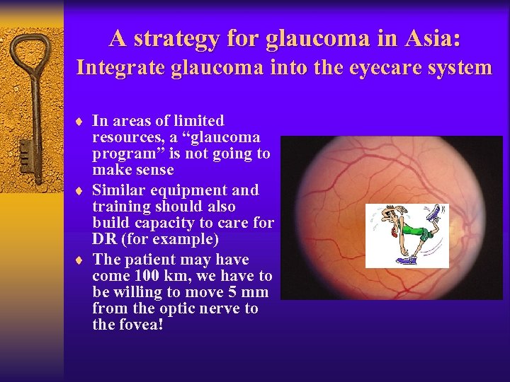 A strategy for glaucoma in Asia: Integrate glaucoma into the eyecare system ¨ In