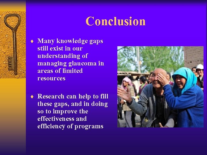 Conclusion ¨ Many knowledge gaps still exist in our understanding of managing glaucoma in