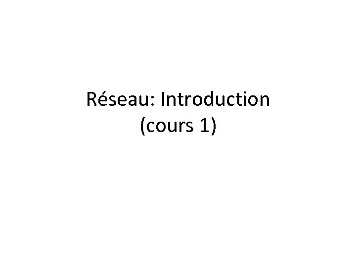 Réseau: Introduction (cours 1) 