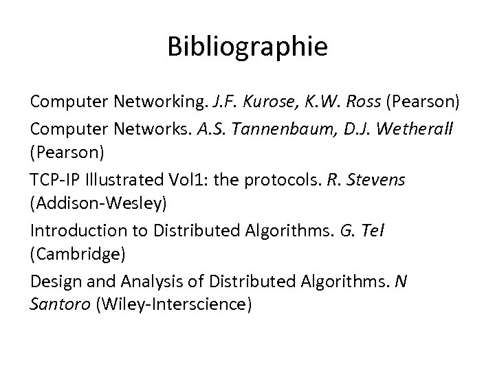 Bibliographie Computer Networking. J. F. Kurose, K. W. Ross (Pearson) Computer Networks. A. S.