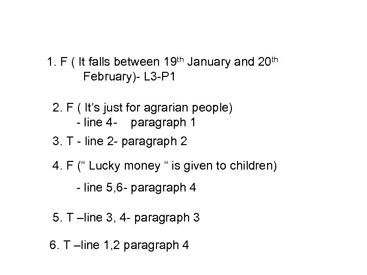 1. F ( It falls between 19 th January and 20 th February)- L