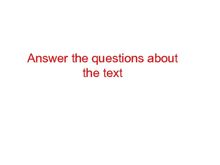 Answer the questions about the text 
