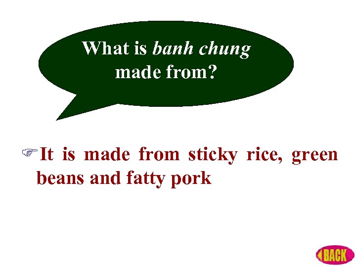What is banh chung made from? It is made from sticky rice, green beans