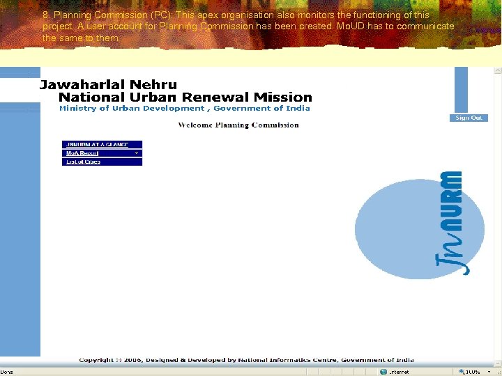 8. Planning Commission (PC): This apex organisation also monitors the functioning of this project.