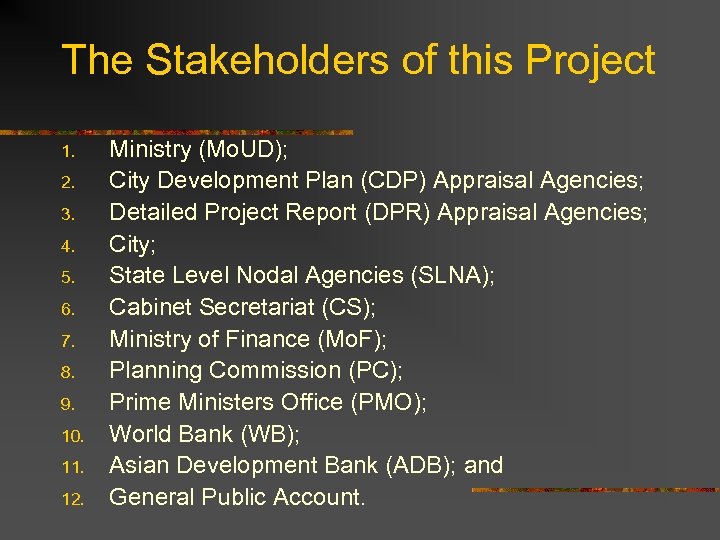 The Stakeholders of this Project 1. 2. 3. 4. 5. 6. 7. 8. 9.