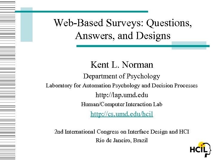 Web-Based Surveys: Questions, Answers, and Designs Kent L. Norman Department of Psychology Laboratory for