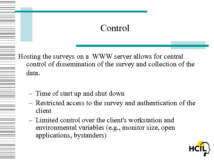 Control Hosting the surveys on a WWW server allows for central control of dissemination