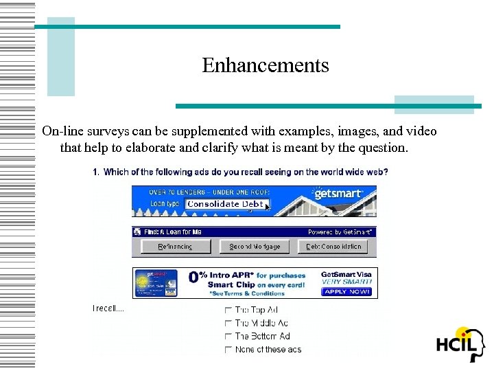 Enhancements On-line surveys can be supplemented with examples, images, and video that help to