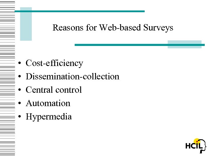 Reasons for Web-based Surveys • • • Cost-efficiency Dissemination-collection Central control Automation Hypermedia 