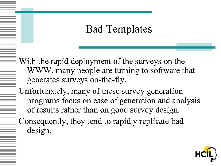 Bad Templates With the rapid deployment of the surveys on the WWW, many people