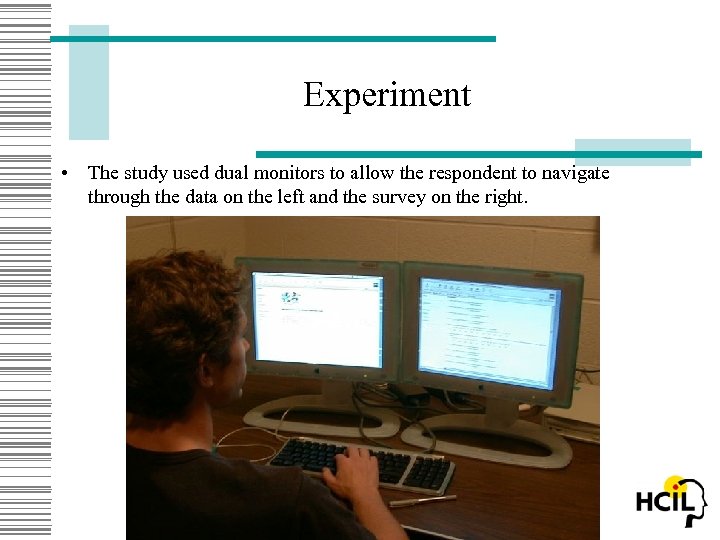 Experiment • The study used dual monitors to allow the respondent to navigate through