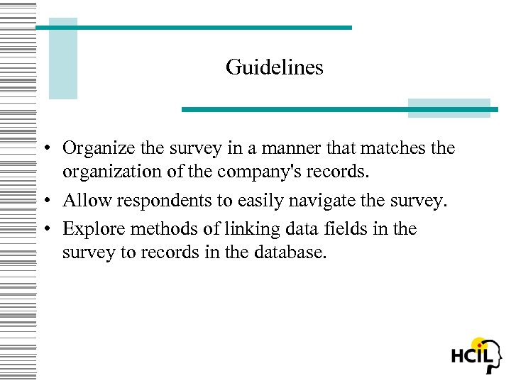 Guidelines • Organize the survey in a manner that matches the organization of the