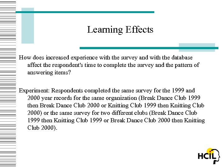 Learning Effects How does increased experience with the survey and with the database affect