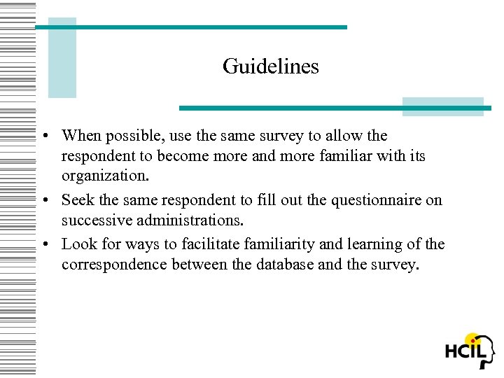 Guidelines • When possible, use the same survey to allow the respondent to become