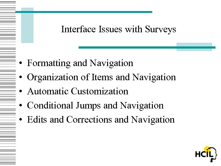 Interface Issues with Surveys • • • Formatting and Navigation Organization of Items and