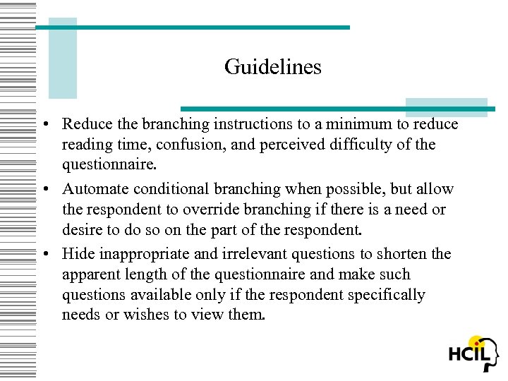Guidelines • Reduce the branching instructions to a minimum to reduce reading time, confusion,