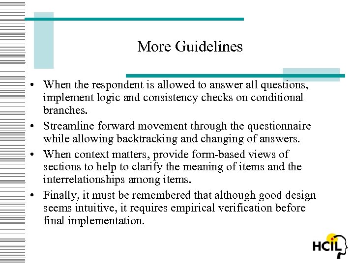 More Guidelines • When the respondent is allowed to answer all questions, implement logic