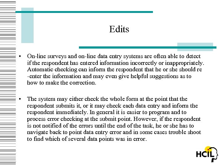 Edits • On-line surveys and on-line data entry systems are often able to detect
