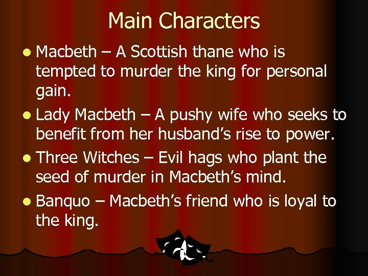 Main Characters l Macbeth – A Scottish thane who is tempted to murder the