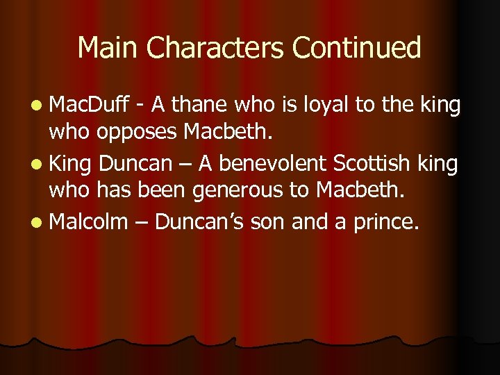 Main Characters Continued l Mac. Duff - A thane who is loyal to the