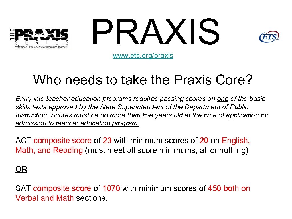 PRAXIS www. ets. org/praxis Who needs to take the Praxis Core? Entry into teacher