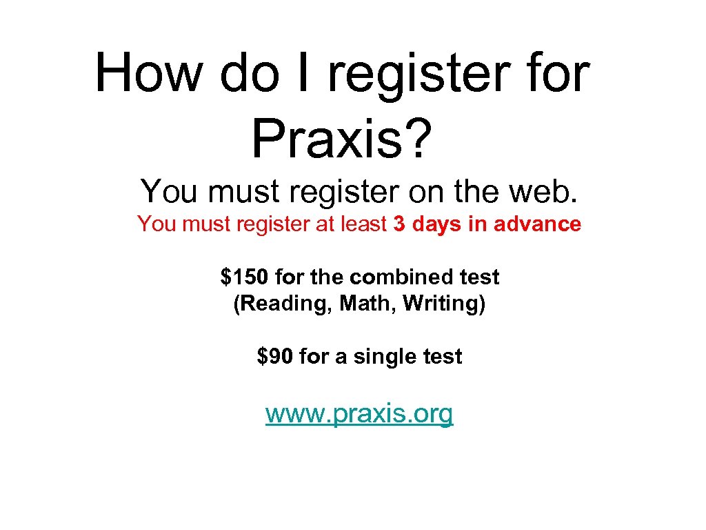 How do I register for Praxis? You must register on the web. You must