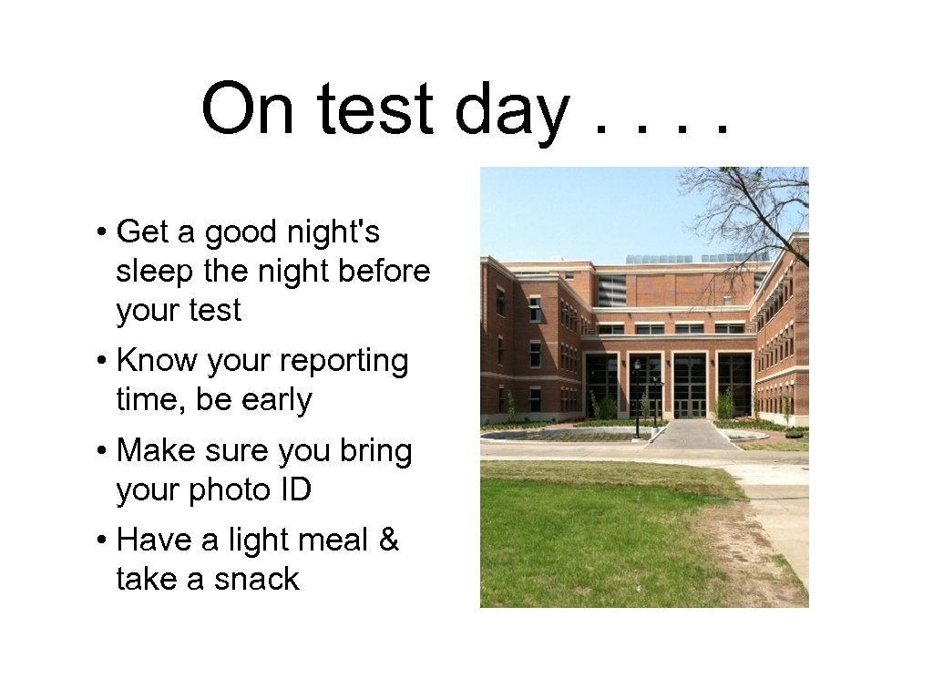 On test day. . • Get a good night's sleep the night before your