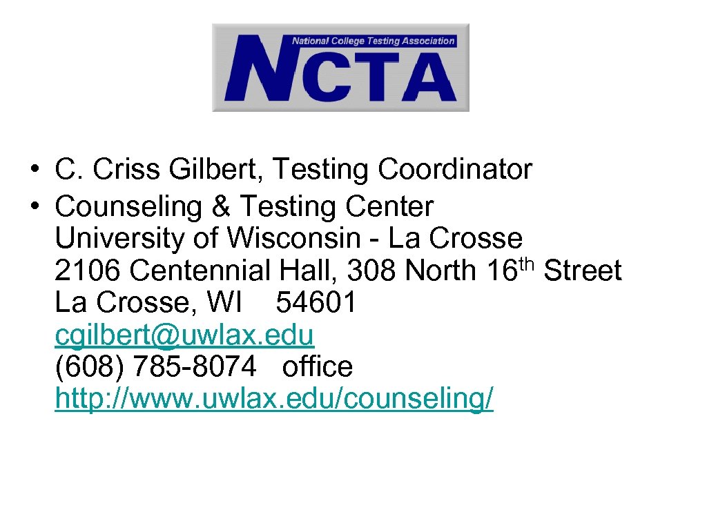  • C. Criss Gilbert, Testing Coordinator • Counseling & Testing Center University of