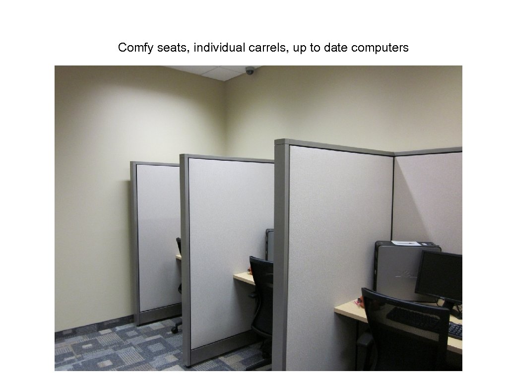 Comfy seats, individual carrels, up to date computers 