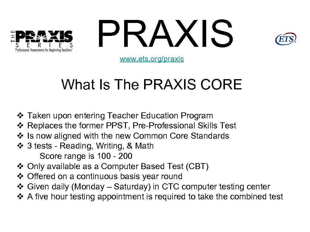 PRAXIS www. ets. org/praxis What Is The PRAXIS CORE v Taken upon entering Teacher
