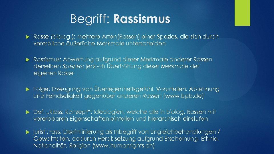 Begriff: Rassismus Rasse (biolog. ): mehrere Arten(Rassen) einer Spezies, die sich durch vererbliche äußerliche