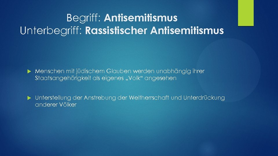 Begriff: Antisemitismus Unterbegriff: Rassistischer Antisemitismus Menschen mit jüdischem Glauben werden unabhängig ihrer Staatsangehörigkeit als