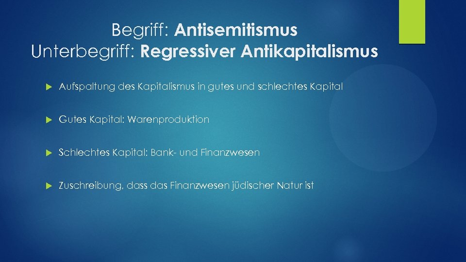 Begriff: Antisemitismus Unterbegriff: Regressiver Antikapitalismus Aufspaltung des Kapitalismus in gutes und schlechtes Kapital Gutes