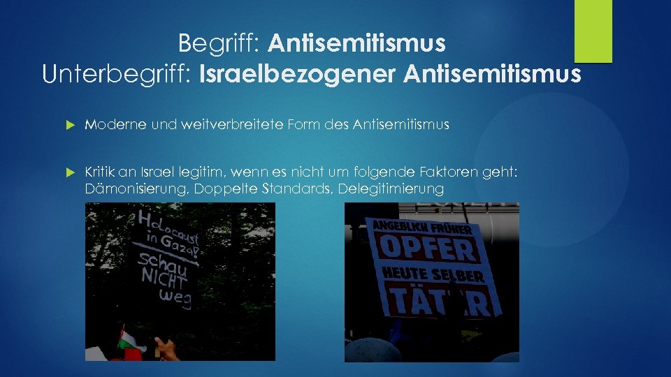Begriff: Antisemitismus Unterbegriff: Israelbezogener Antisemitismus Moderne und weitverbreitete Form des Antisemitismus Kritik an Israel