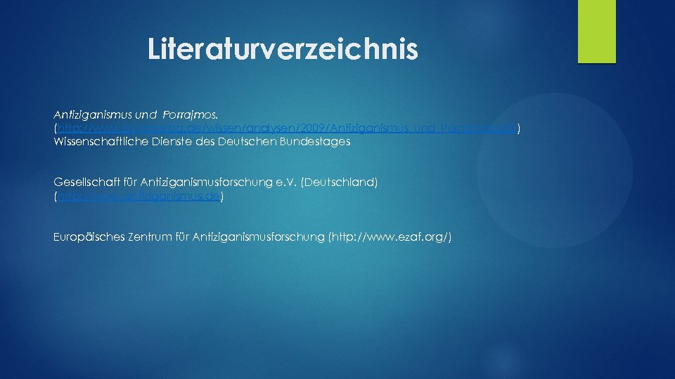 Literaturverzeichnis Antiziganismus und Porrajmos. (http: //www. bundestag. de/wissen/analysen/2009/Antiziganismus_und_Porrajmos. pdf) Wissenschaftliche Dienste des Deutschen Bundestages