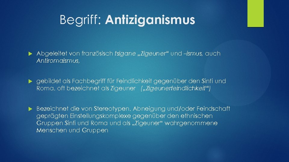 Begriff: Antiziganismus Abgeleitet von französisch tsigane „Zigeuner“ und –ismus, auch Antiromaismus, gebildet als Fachbegriff