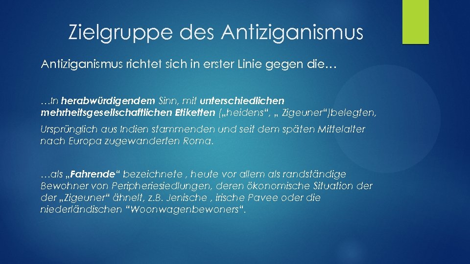 Zielgruppe des Antiziganismus richtet sich in erster Linie gegen die… …In herabwürdigendem Sinn, mit