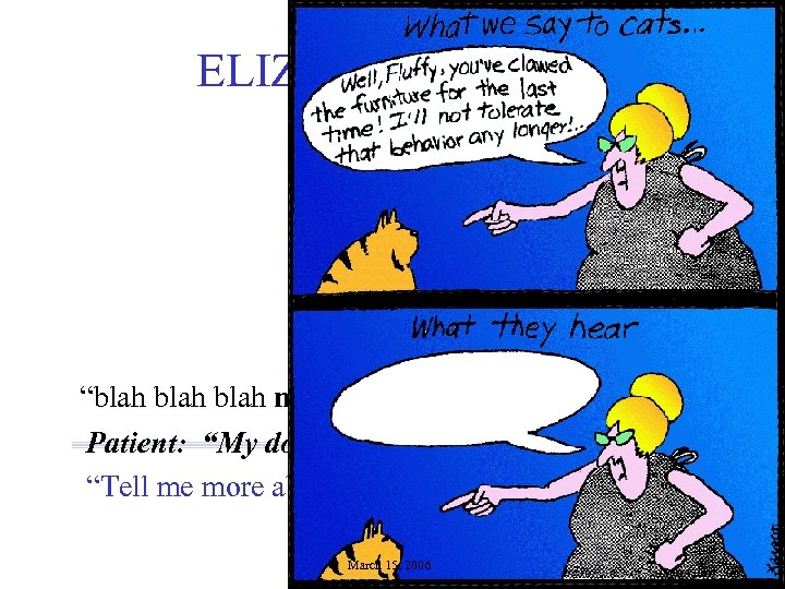 ELIZA (DOCTOR) “blah mother blah” Patient: “My dog’s mother died recently. ” “Tell me