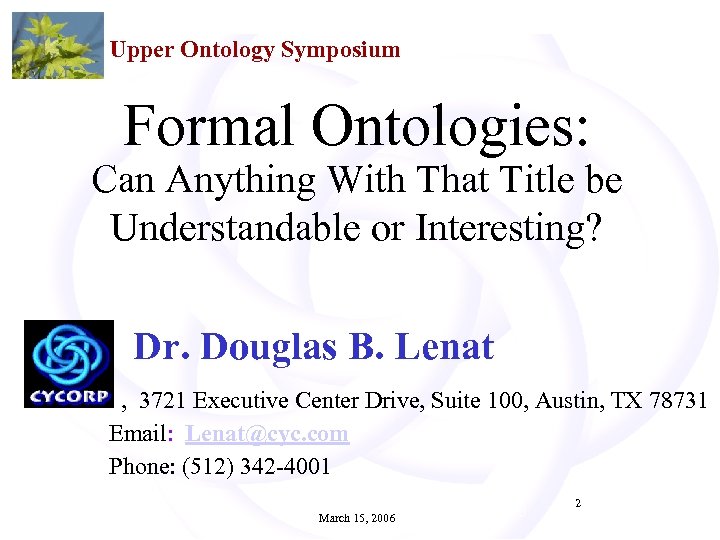 Upper Ontology Symposium Formal Ontologies: Can Anything With That Title be Understandable or Interesting?