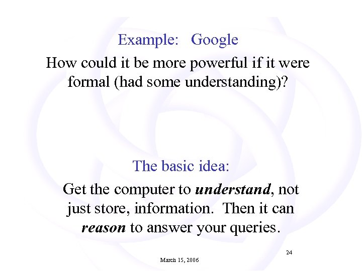 Example: Google How could it be more powerful if it were formal (had some