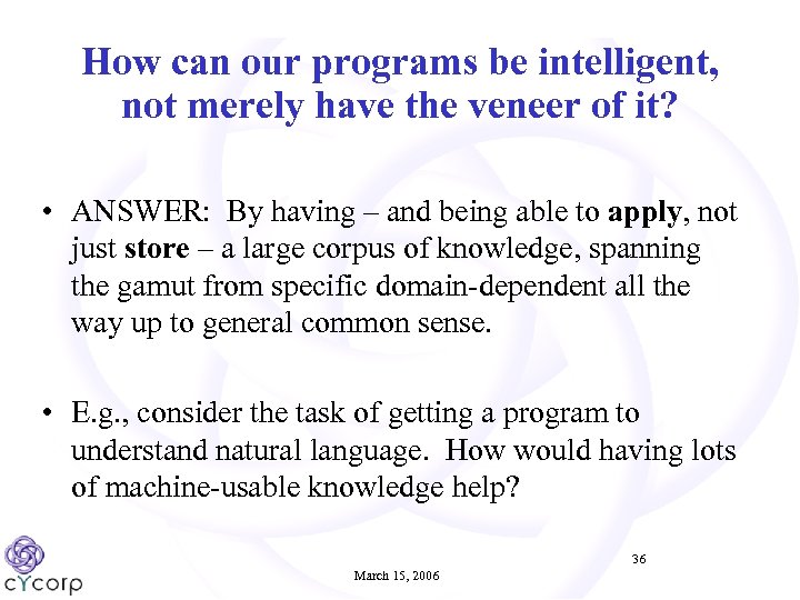 How can our programs be intelligent, not merely have the veneer of it? •